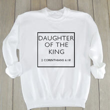 Load image into Gallery viewer, 2 Corinthians 6:18 Daughter Of The King Sweatshirt